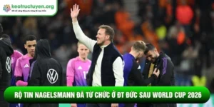 Rộ tin Nagelsmann đã từ chức ở ĐT Đức sau World Cup 2026 Rộ tin Nagelsmann đã từ chức ở ĐT Đức